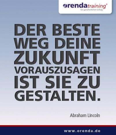 Der beste Weg deine Zukunft vorauszusagen ist sie zu gestalten Abraham Lincoln