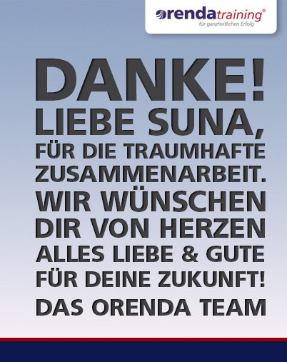 DANKE! Liebe Suna, für die wunderbare Zusammenarbeit und die tatkräftige Unterstützung. Wir werden dich vermissen. Alles Liebe & Gute. Das orenda Team.