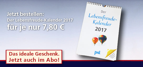 Jetzt NEU! Das Ideale Geschenk: Lebensfreude Kalender 2017. Jetzt auch im Abo!